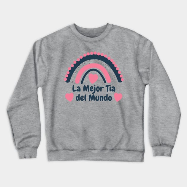 La Mejor Tia Del Mundo Crewneck Sweatshirt by MtWoodson